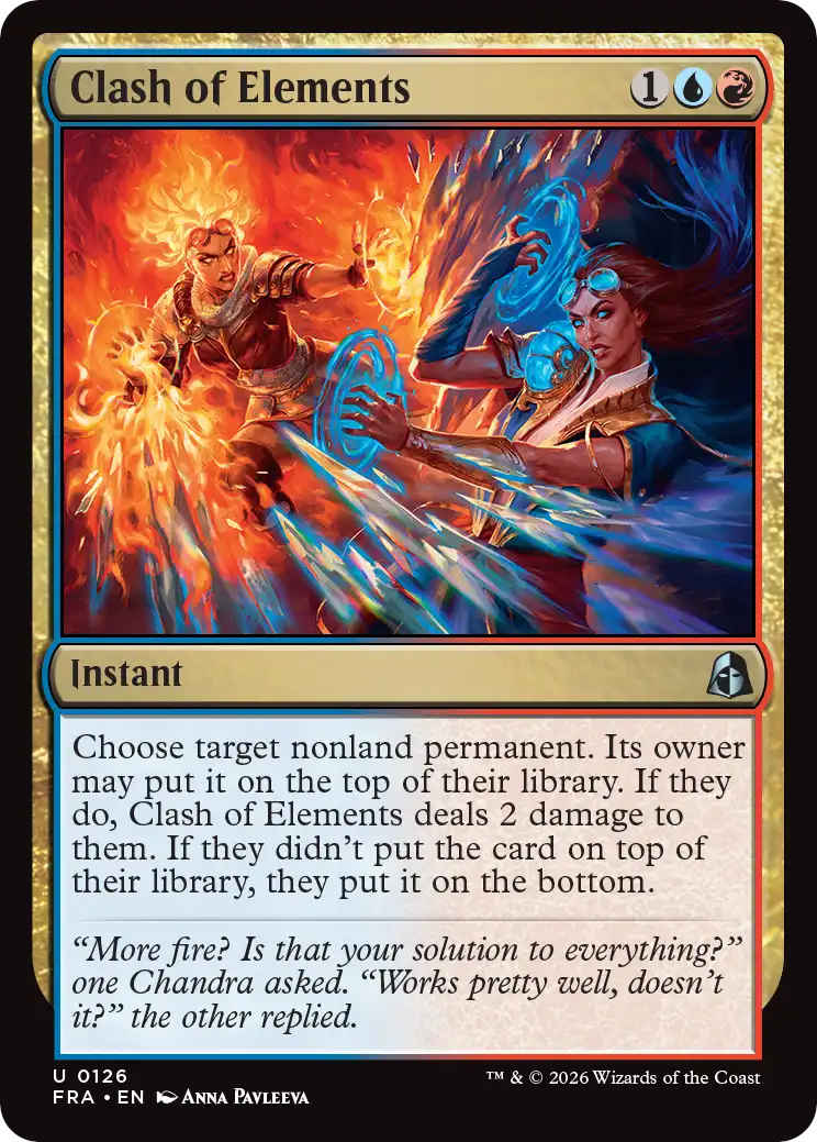 Der Regeltext von Clash of Elements lautet: “Choose target nonland permanent. Its owner may put it on the top of their library. If they do, Clash of Elements deals 2 damage to them. If they didn’t put the card on top of their library, they put it on the bottom.”